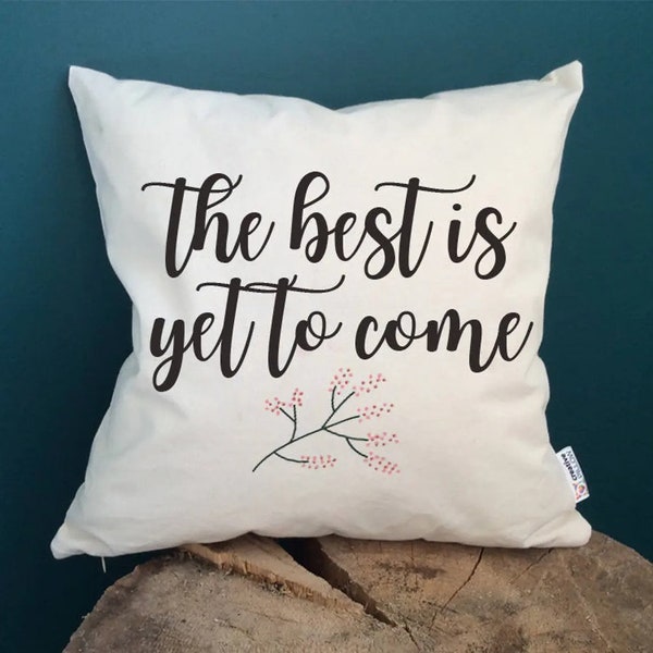 Quote gifts The Best is Yet to Come Quote pillow Inspirational quote Pillows with sayings Friends gift Home decor Typography Pillow Gift