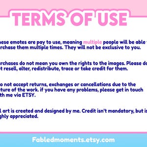 May include: A pink and white graphic with the text "TERMS OF USE" at the top. The text explains the terms of use for emotes, including that they are pay-to-use, not exclusive, and that the buyer does not own the rights to the images. The Etsy shop name "Fabledmoments.etsy.com" is at the bottom.