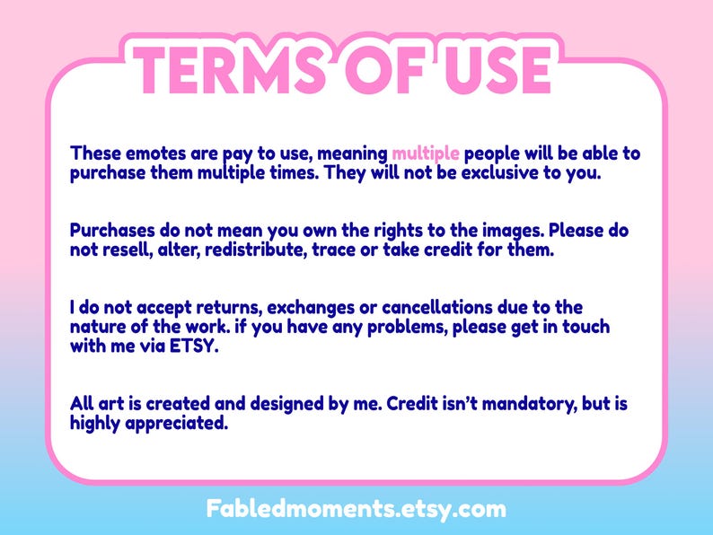 May include: A pink and white graphic with the text "TERMS OF USE" at the top. The text explains the terms of use for emotes, including that they are pay-to-use, not exclusive, and that the buyer does not own the rights to the images. The Etsy shop name "Fabledmoments.etsy.com" is at the bottom.