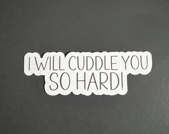 I will cuddle you so hard.   Grandpa Mike sayings, Adult humor, funny stickers, sarcastic stickers