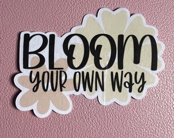 Bloom your own way Sticker.