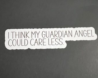 I think my guardian angel could care less!  Grandpa Mike sayings, Adult humor, funny stickers, sarcastic stickers