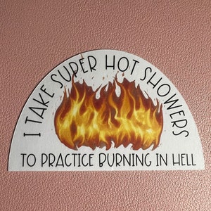 Je prends des douches très chaudes pour m'entraîner à brûler en enfer Sticker