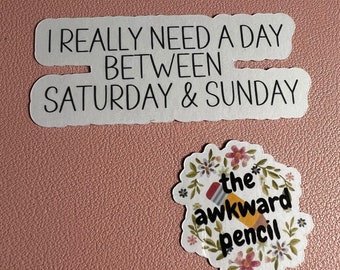 I really need a day between Saturday & Sunday - Sticker or Magnet