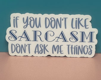 If you don’t like sarcasm, don’t ask me things. Sticker, Magnet, or Car Decal
