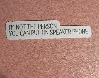 I am not the person you can put on speaker phone - Sticker or Magnet
