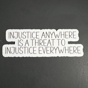 Injustice anywhere is a threat to Injustice everywhere.  Grandpa Mike sayings, Adult humor, funny stickers, sarcastic stickers