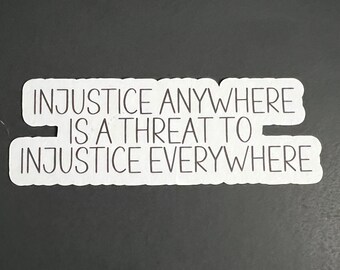 Injustice anywhere is a threat to Injustice everywhere.  Grandpa Mike sayings, Adult humor, funny stickers, sarcastic stickers