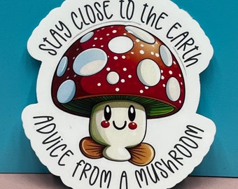 Stay close to the Earth - advice from mushroom.  Cute mushroom sticker