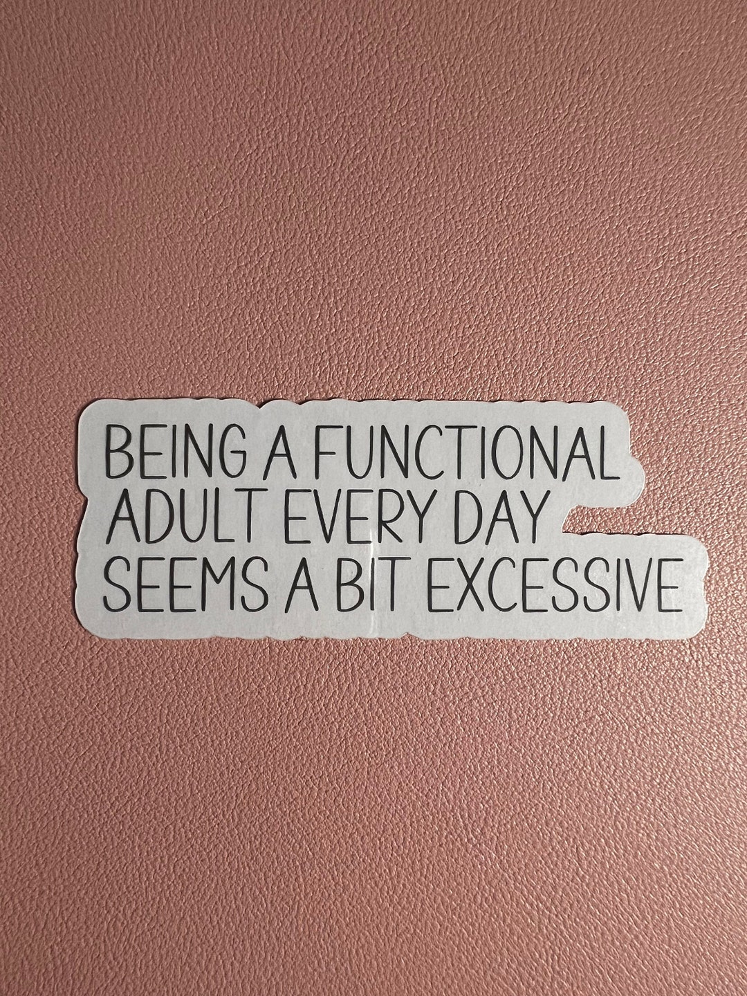 Being a Functioning Adult Everyday Seems Excessive Sticker. - Etsy