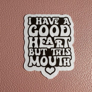 I have a good heart, but this mouth sticker.