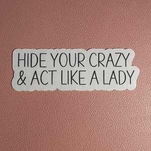 Hide your crazy and act like a lady Sticker