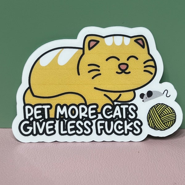 Pet more Cats give less Fucks. Sticker, Magnet, or Car Decal