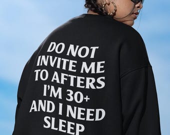 Do Not Invite Me To Afters I'm 30+ And I Need Sleep Crewneck Rave Sweatshirt Music Festival Outfit After Party Long Sleeves Sweatshirt Raver