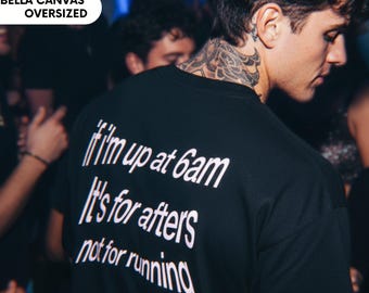 Funny Rave Shirts Meme Top Sarcastic After Party If I'm Up At 6AM It's For Afters Music Festival Outfit Funny Gift Rave Clothes Unisex Shirt