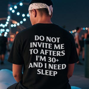 Do Not Invite Me To Afters Shirt, Rave Outfit, Festival Shirt, Funny Gift, Rave T-shirt, Sarcastic Shirt, Party Shirt, Meme Top, Prank Shirt image 1