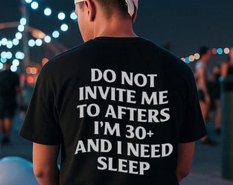 Do Not Invite Me To Afters Shirt, Rave Outfit, Festival Shirt, Funny Gift, Rave T-shirt, Sarcastic Shirt, Party Shirt, Meme Top, Prank Shirt