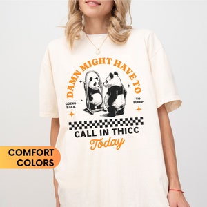 Might Have To Call In Thicc Today Shirt, Funny T-shirt, Meme Shirts, Panda Shirt, Gift For Best Friends, Comfort Colors Shirt, Retro T-shirt