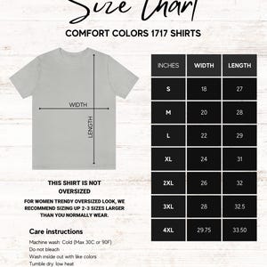 May include: Size chart for Comfort Colors 1717 shirts. The chart shows the width and length in inches for sizes S through 4XL. The chart also includes care instructions for the shirts.