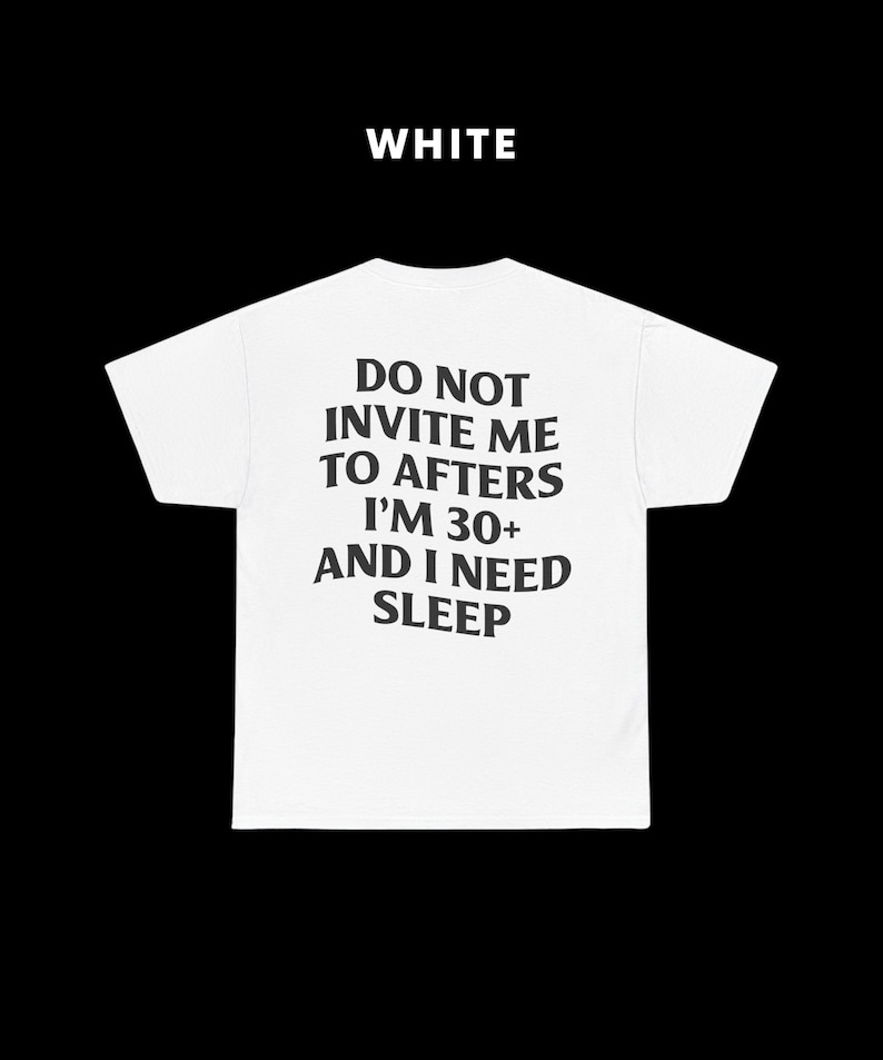 Do Not Invite Me To Afters Shirt, Rave Outfit, Festival Shirt, Funny Gift, Rave T-shirt, Sarcastic Shirt, Party Shirt, Meme Top, Prank Shirt White