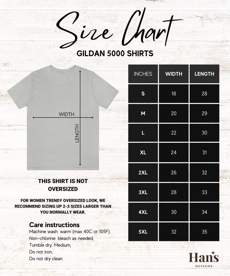 May include: Size chart for Gildan 5000 shirts. The chart shows the width and length in inches for sizes S through 5XL. The chart also includes care instructions for the shirts.