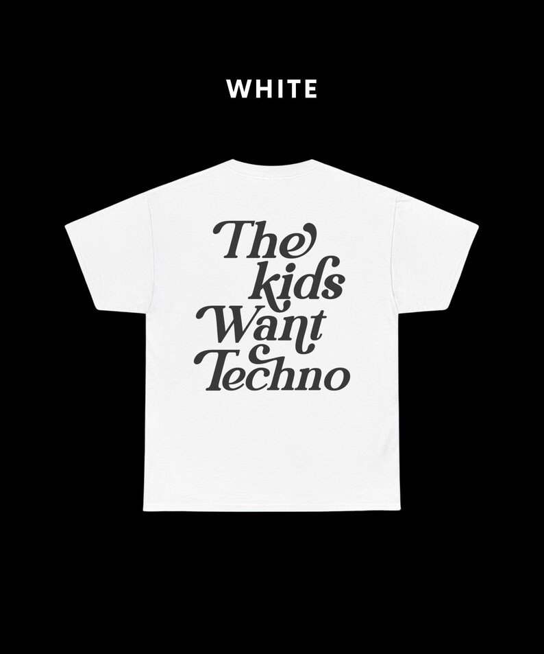May include: White t-shirt with black text that reads "The kids want Techno".