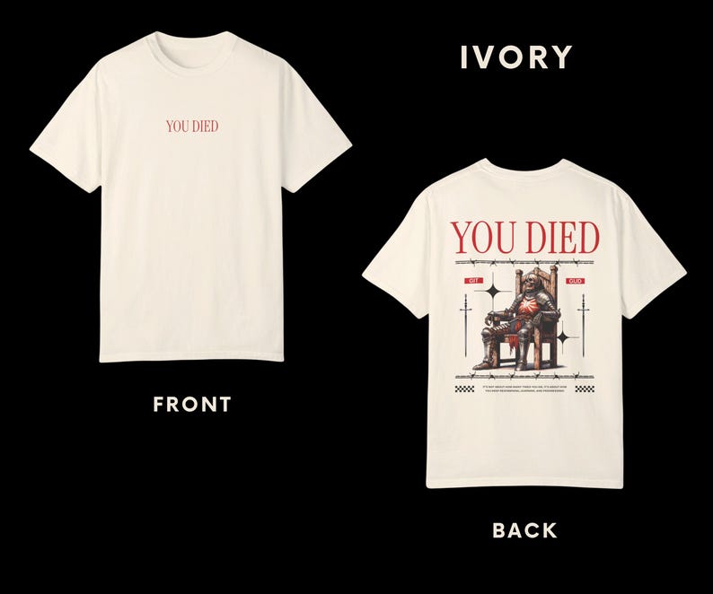 May include: Ivory t-shirt with the text "YOU DIED" on the front and a graphic of a knight sitting on a throne with the same text on the back.