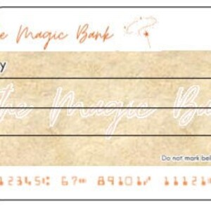 May include: A vintage-style check with a tan background and black lines. The text "The Magic Bank" is written in cursive at the top. The check has a space for the payee, date, and amount. The text "The Universe" is written in cursive at the bottom.