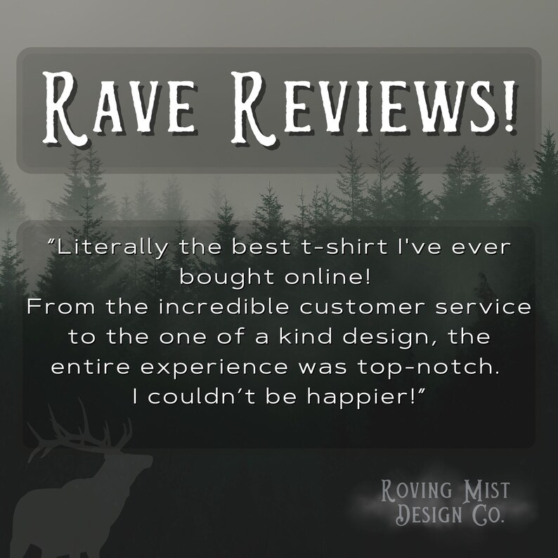 May include: Image with the text "RAVE REVIEWS!" and a customer quote praising a t-shirt's design and customer service. The quote is set against a dark, misty forest backdrop with a silhouette of a deer and the brand name "ROVING MIST DESIGN CO."