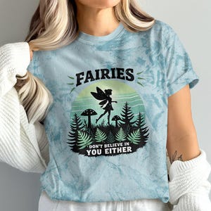 Fairies Don&#39;t Believe in You Either Shirt, Mythical Creature Graphic Tee, Magical Forest T-Shirt, Unique Fairy Design, Fun Unisex Top