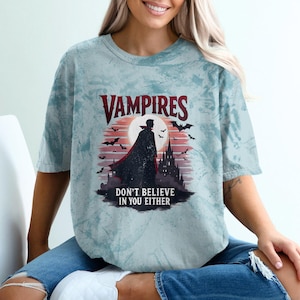 Vampires Don&#39;t Believe In You Either T-shirt, Funny Vampire Graphic Tee, Gothic Humor Shirt, Halloween Vampire Top, Spooky Apparel