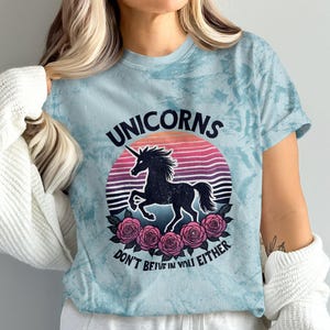 Unicorns Don't Believe in You Either Shirt, Funny Unicorn T-Shirt, Sarcastic Humor Graphic Tee, Cute Unicorns Top, Gift for Unicorn Lovers