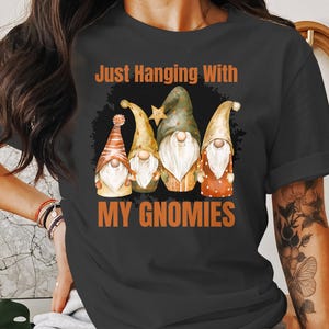 Just Hanging With My Gnomies T-Shirt, Funny Gnome Graphic Tee, Cute Gnome Shirts, Humorous Gnome Top, Fun Gnome Clothing Gift