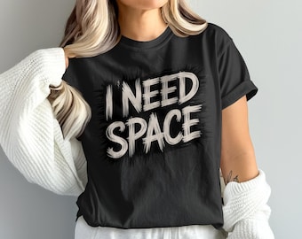 I Need Space T-Shirt, Introvert Shirt, Funny T-Shirt, Social Distancing Shirt, Personal Space Shirt, Sarcastic Shirt, Gift for Introverts