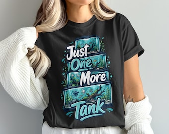 Just One More Tank T-Shirt | Funny Aquarium Hobbyist Gift | Fish Lover Tee | Betta Owner Fish Keeper Shirt