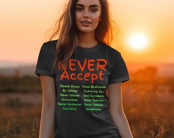 Never Accept Global Warming Environmental Activist T-Shirt Climate Change, Tee Earth Day Gift, Protest T-Shirts, activist t-shirt