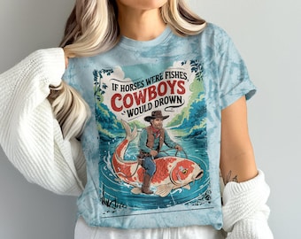 Funny Cowboy T-Shirt, If Horses Were Fishes T-Shirt, Unique Fishing T-Shirt, Cowboy Riding Fish, Humor Western Shirt, Gift for Fishermen