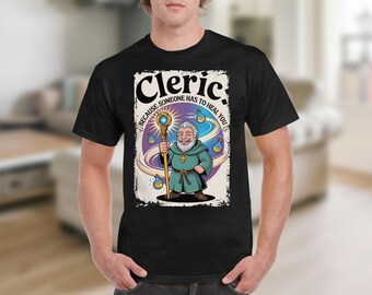 Cleric T-Shirt, Because Someone Has To Heal You Shirt, Funny RPG Cleric Graphic Tee, DnD Cleric Design, Geeky Tabletop Gaming Shirt