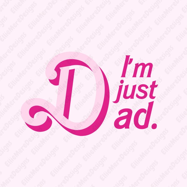 PNG SVG I’m Just Dad, Pink Movie Trendy Vibes, Dreamhouse Ken Doll Matching Family Shirts, Birthday Fathers Day Design for Dad Costume Party