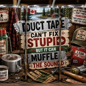 Pode incluir: Um copo cilíndrico com design de tábuas de madeira rústicas, bandeira canadense, garrafa térmica verde, rolo de fita adesiva, luva de trabalho, martelo e boné. O texto diz: Duct tape can't fix stupid but it can muffle the sound.