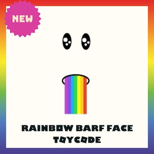 May include: A digital graphic featuring a white face with two black oval eyes and a mouth emitting a vertical rainbow-colored stream. A pink starburst shape in the top left corner contains the word NEW. The text RAINBOW BARF FACE TOYCODE is below.
