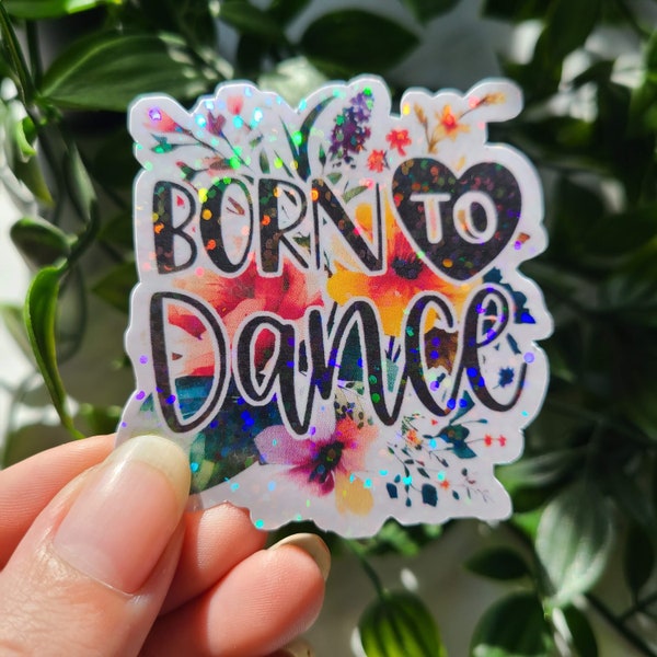 Born To Dance, Quote, Gift, Jazz, Tap, Ballet, Lyrical, Contemporary, Hip Hop, Bag, Water bottle, Holographic Sticker Decal