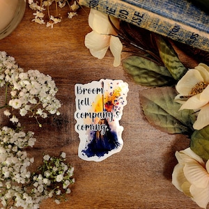 Practical Magic Vinyl Sticker: Broom Fell, Company&#39;s Coming