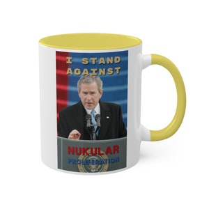 George W. Bush Nukular Non-Proliferation Humor Mug - Quirky Political Satire Coffee Cup - Perfect Gift for History and Politics Enthusiasts