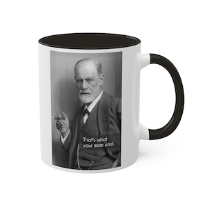 Sigmund Freud &quot;That&#39;s What Your Mom Said&quot; Coffee Mug - 11oz - Funny History Psychology Gift