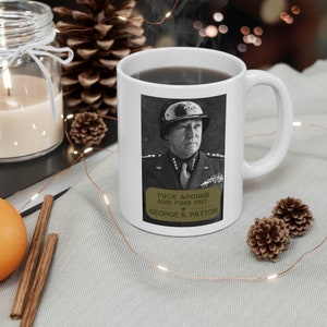 George S. Patton &quot;F Rund und finden Sie heraus&quot; Kaffeetasse 11 Unze | Vaterländisches Zitat | Keramiktasse | Perfekt für Militärgeschichte Buffs
