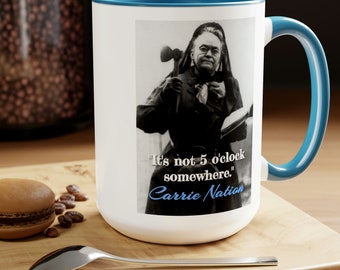 Carrie Nation Funny History 15oz Mug - "It's Not 5 O'Clock Somewhere" - Unique Prohibition Themed Coffee Cup - Gift for History Buffs - Blue