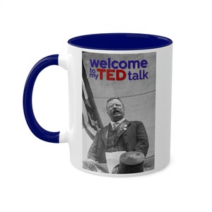 President Teddy Roosevelt &quot;Welcome to My TED Talk&quot; Two-Sided Mug | Funny History Coffee Mug - 11oz  | Perfect Gift for History Buffs
