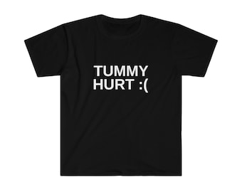 Tummy Hurt :( - Unisex Funny Meme T-Shirt