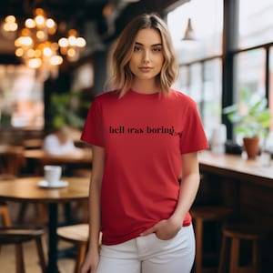 Hell Was Boring Tshirt/Womens Shirt/Womens Clothing/Funny Shirt